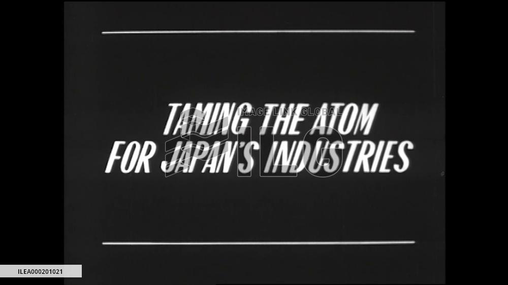 TAMING THE ATOM FOR JAPAN'S INDUSTRIES